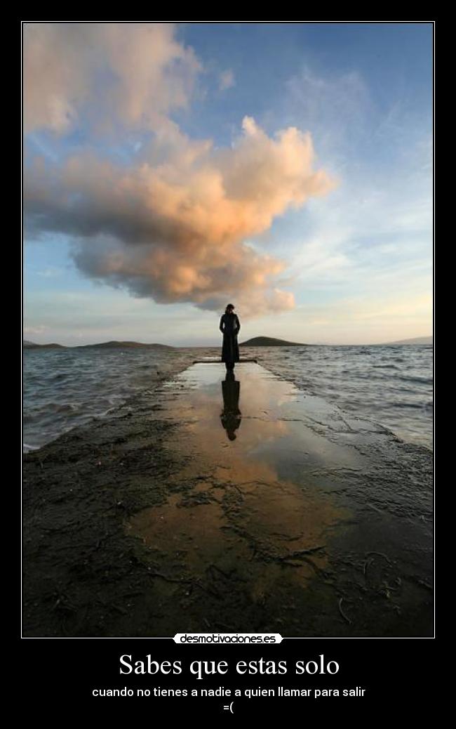Sabes que estas solo - 
