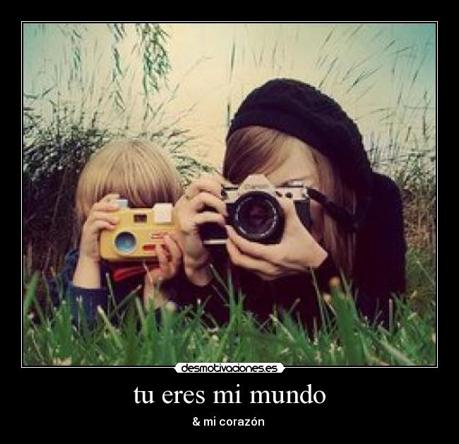 tu eres mi mundo - & mi corazón ♥