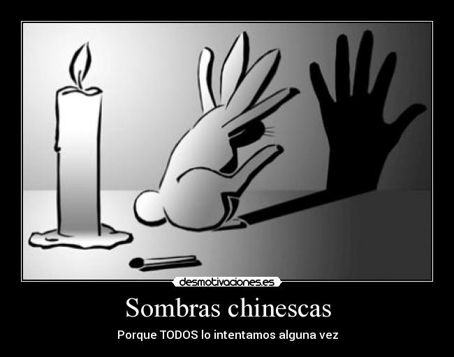 Sombras chinescas - Porque TODOS lo intentamos alguna vez