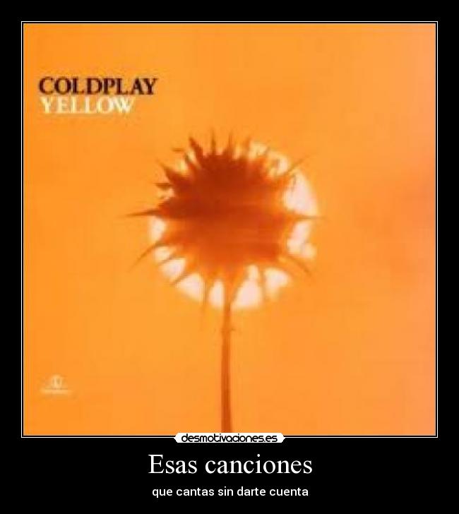 Esas canciones - que cantas sin darte cuenta