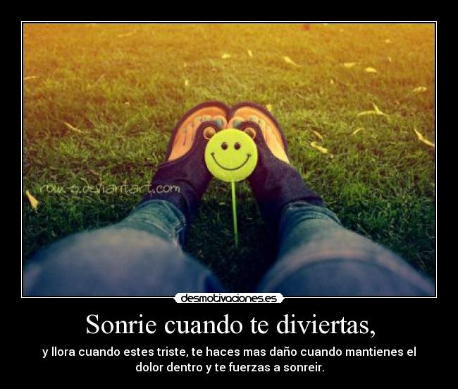 Sonrie cuando te diviertas, -