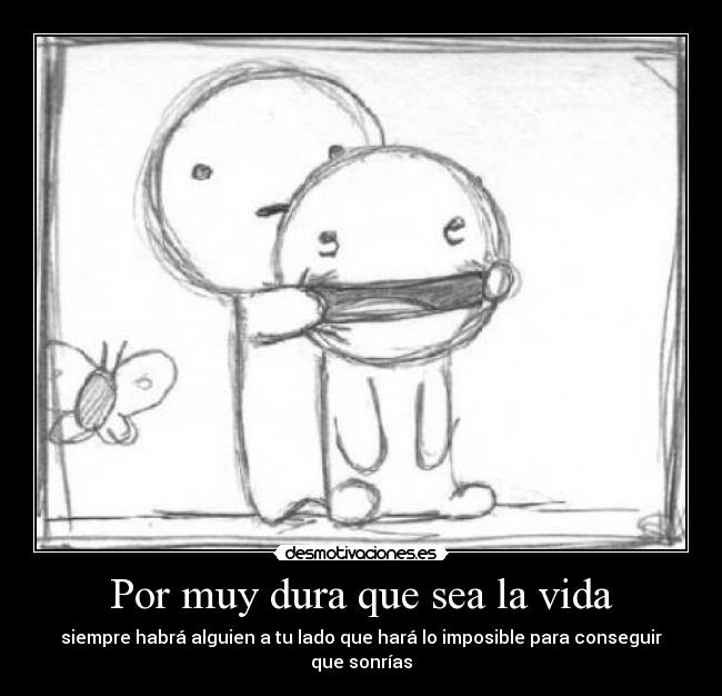 Por muy dura que sea la vida -