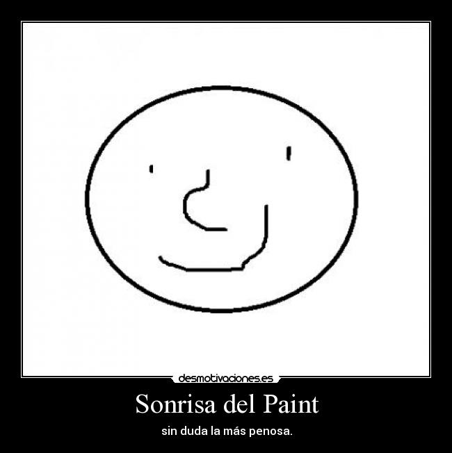 Sonrisa del Paint - sin duda la más penosa.
