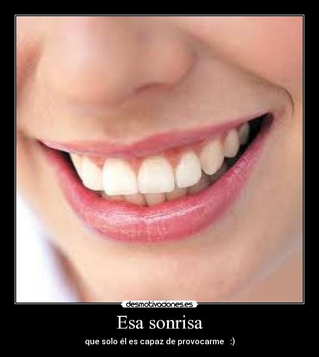 Esa sonrisa - que solo él es capaz de provocarme :)