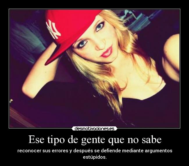 Ese tipo de gente que no sabe -