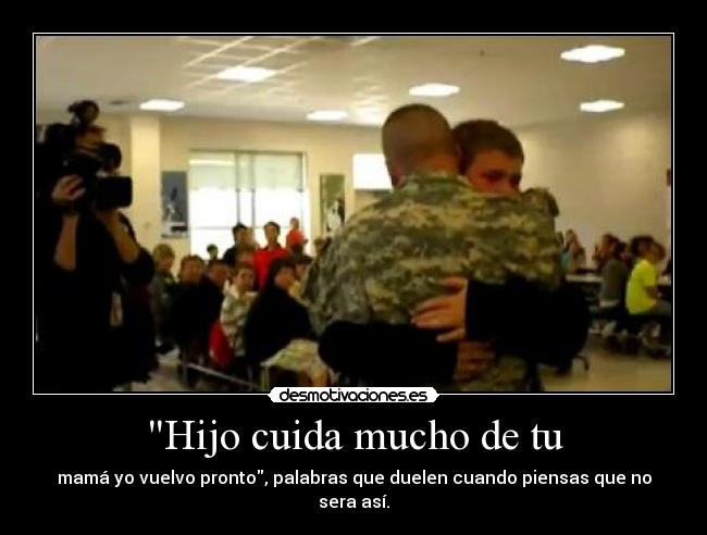 Hijo cuida mucho de tu - mamá yo vuelvo pronto, palabras que duelen cuando piensas que no sera así.