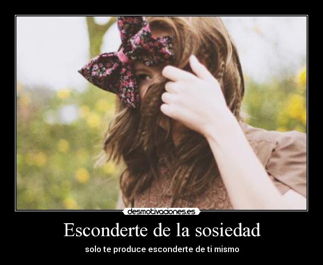 Esconderte de la sosiedad -