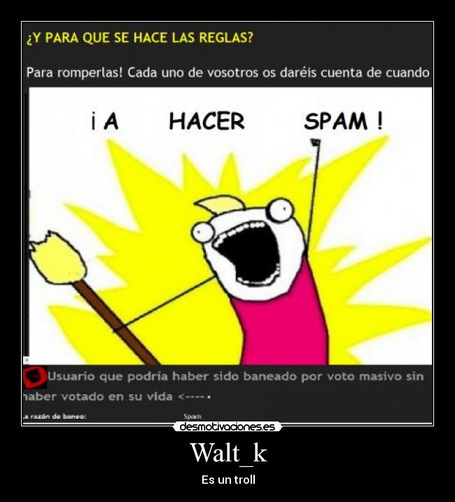 Walt_k - Es un troll