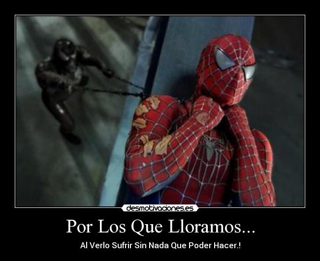 Por Los Que Lloramos... - Al Verlo Sufrir Sin Nada Que Poder Hacer.!