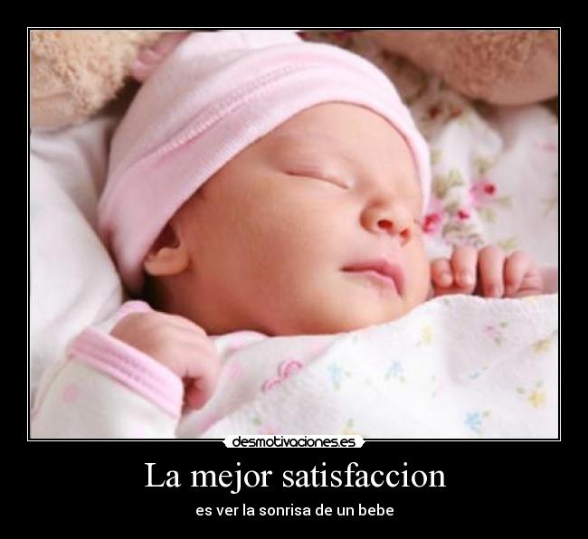 La mejor satisfaccion - es ver la sonrisa de un bebe