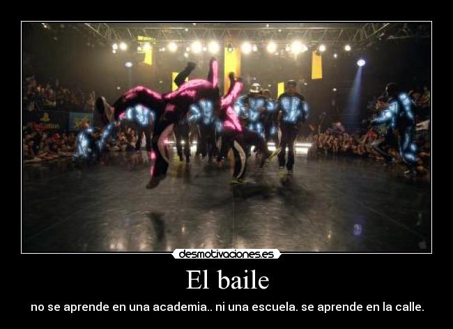 El baile - no se aprende en una academia.. ni una escuela. se aprende en la calle.