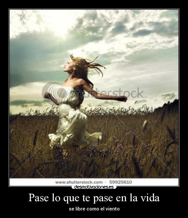 Pase lo que te pase en la vida -