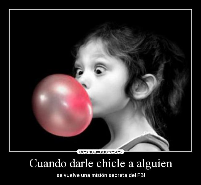 Cuando darle chicle a alguien - 