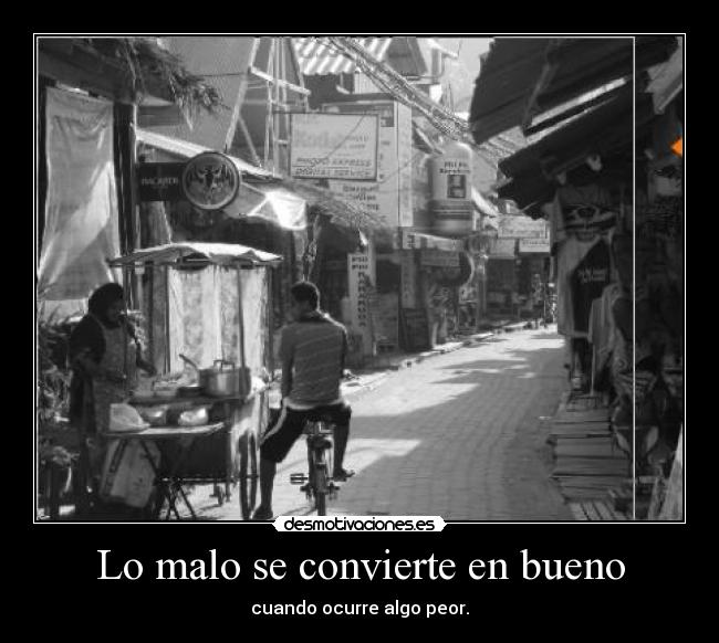 Lo malo se convierte en bueno - 