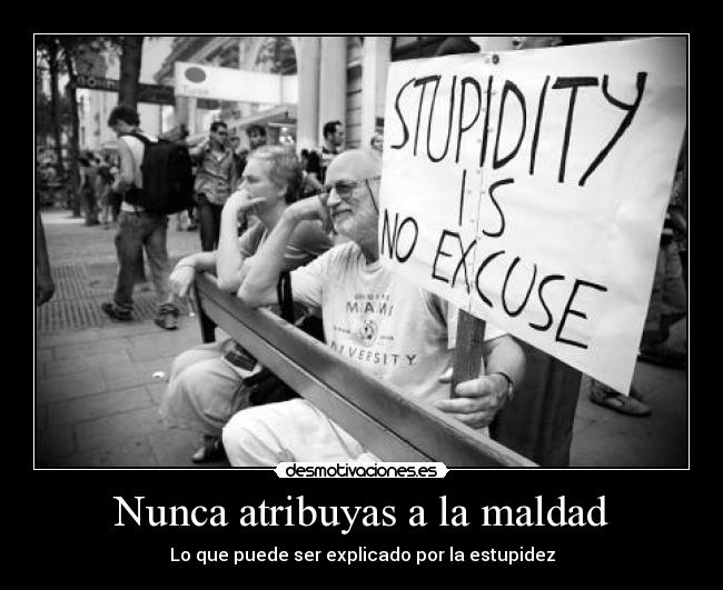 Nunca atribuyas a la maldad - 