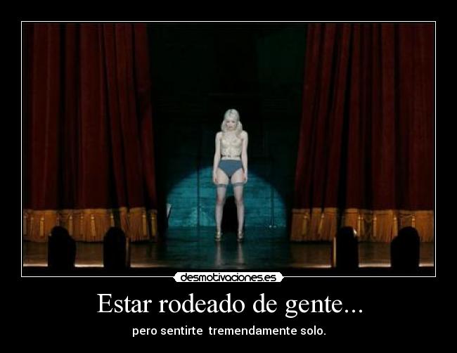 Estar rodeado de gente... - 