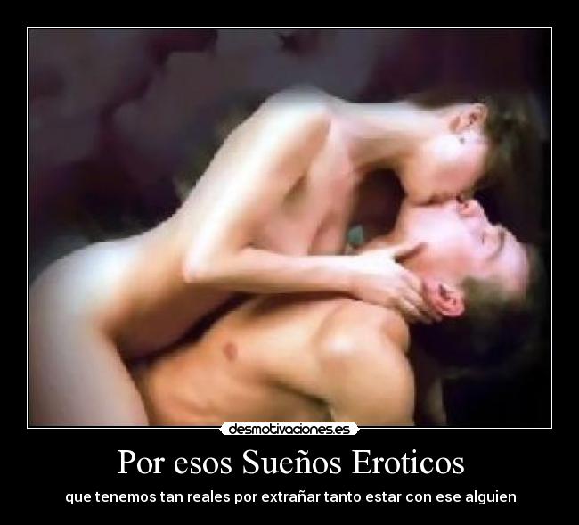 Por esos Sueños Eroticos - que tenemos tan reales por extrañar tanto estar con ese alguien