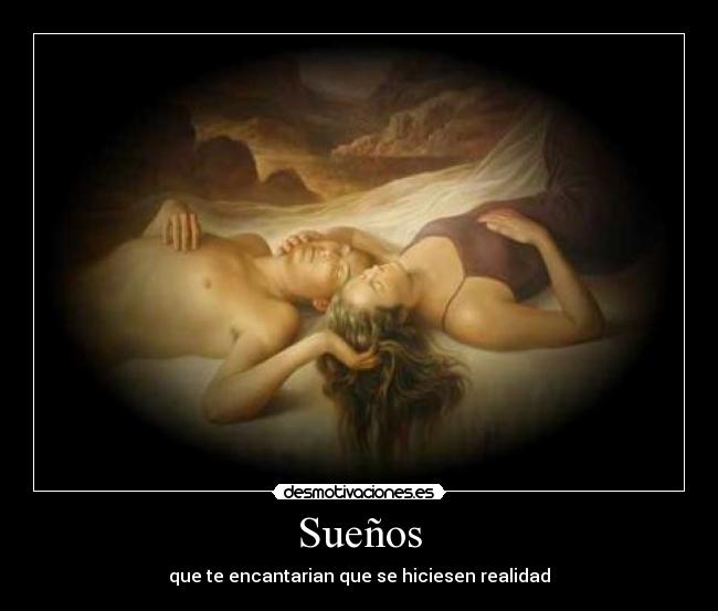 Sueños - que te encantarian que se hiciesen realidad