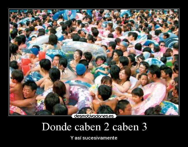 Donde caben 2 caben 3 - Y así sucesivamente