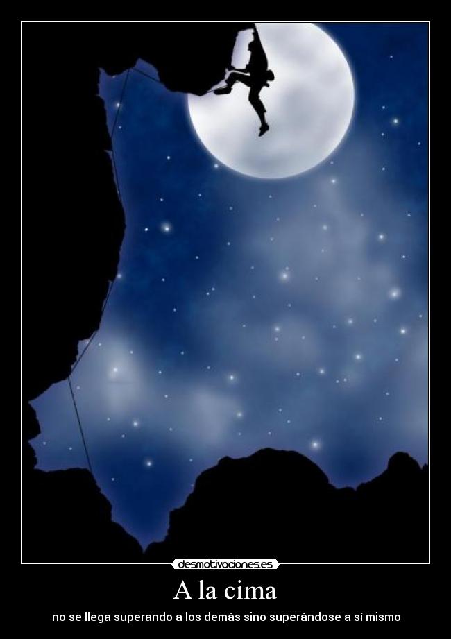 A la cima - no se llega superando a los demás sino superándose a sí mismo