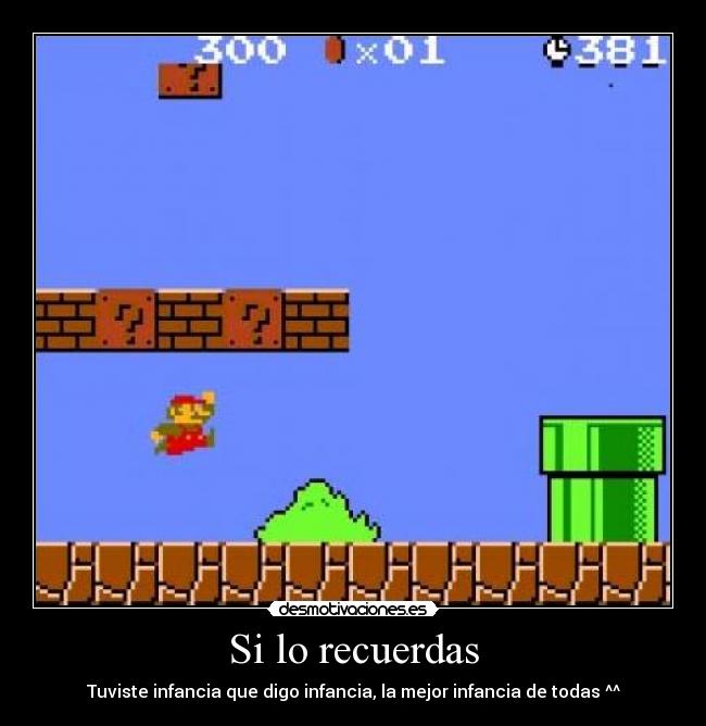 Si lo recuerdas - Tuviste infancia que digo infancia, la mejor infancia de todas ^^
