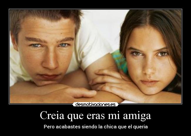 Creia que eras mi amiga -