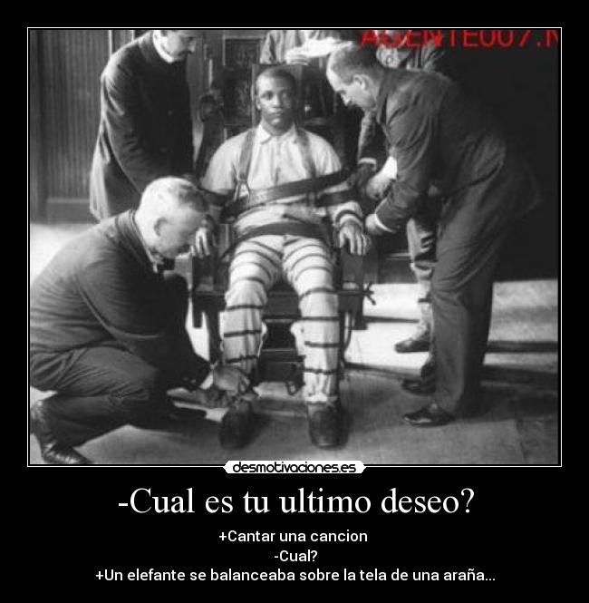 -Cual es tu ultimo deseo? -