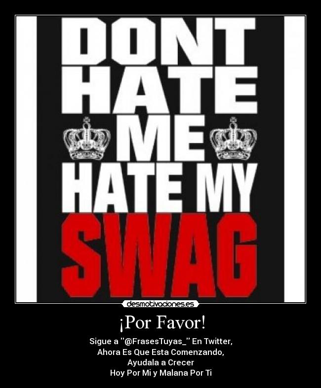 ¡Por Favor! - Sigue a @FrasesTuyas_ En Twitter,
Ahora Es Que Esta Comenzando,
Ayudala a Crecer♥
Hoy Por Mi y Malana Por Ti♥