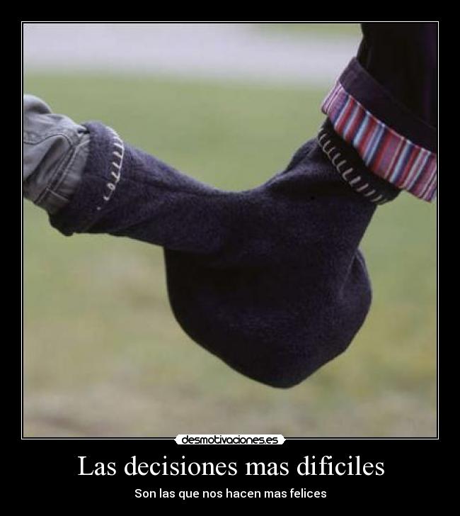 Las decisiones mas dificiles - Son las que nos hacen mas felices