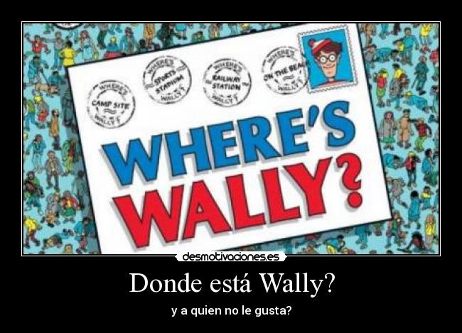 Donde está Wally? - y a quien no le gusta?