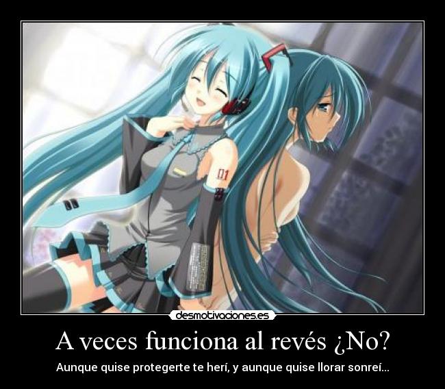 A veces funciona al revés ¿No? - Aunque quise protegerte te herí, y aunque quise llorar sonreí...