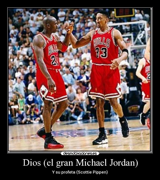 Dios (el gran Michael Jordan) - Y su profeta (Scottie Pippen)