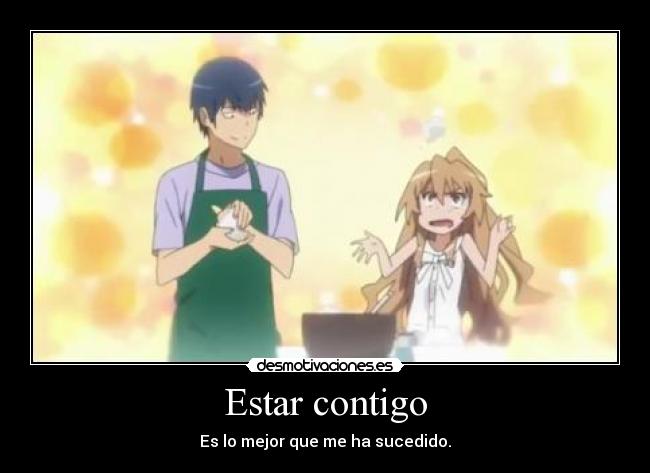 Estar contigo - Es lo mejor que me ha sucedido.