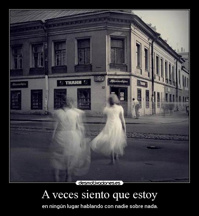 A veces siento que estoy -