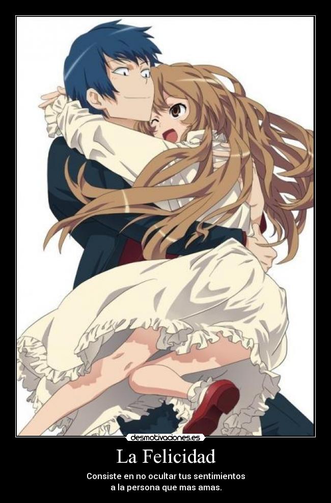 La Felicidad - Consiste en no ocultar tus sentimientos
a la persona que mas amas.