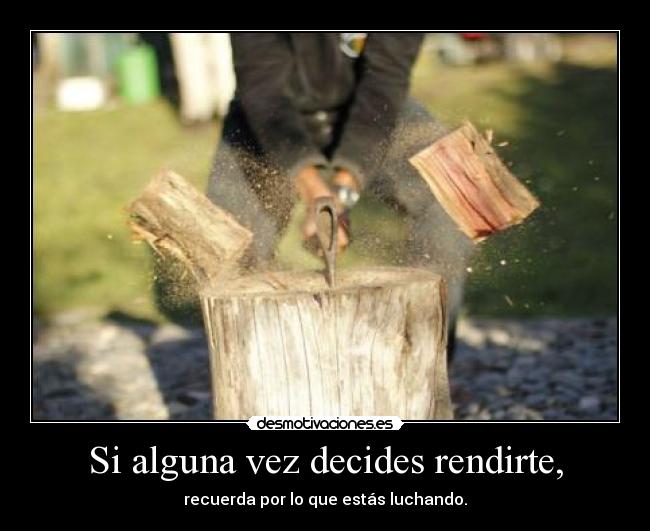 Si alguna vez decides rendirte, - 