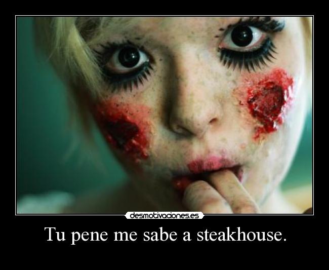 Tu pene me sabe a steakhouse. - 