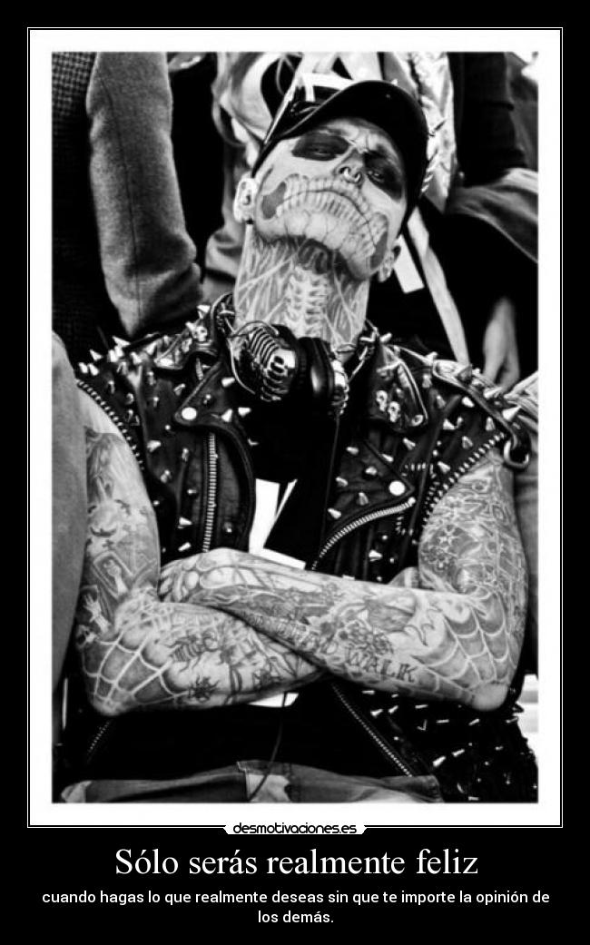 Sólo serás realmente feliz - cuando hagas lo que realmente deseas sin que te importe la opinión de los demás.