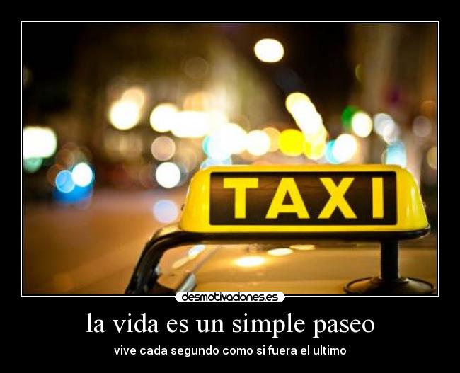 la vida es un simple paseo - vive cada segundo como si fuera el ultimo
