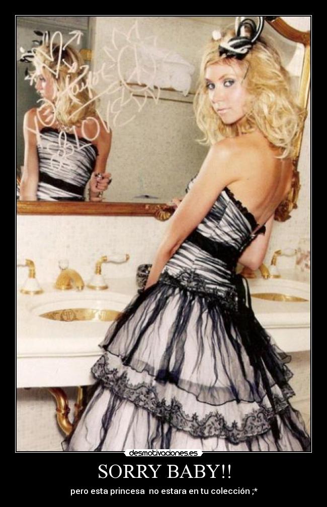 SORRY BABY!! - pero esta princesa  no estara en tu colección ;*