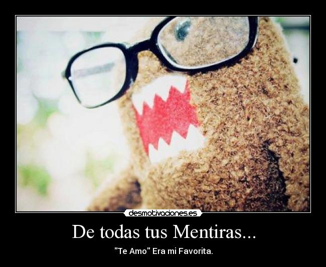 De todas tus Mentiras... - Te Amo Era mi Favorita.