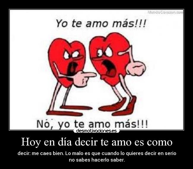 Hoy en día decir te amo es como -