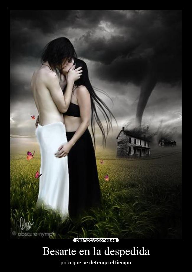Besarte en la despedida - para que se detenga el tiempo.