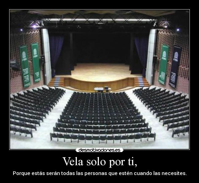 Vela solo por ti, - Porque estás serán todas las personas que estén cuando las necesites.