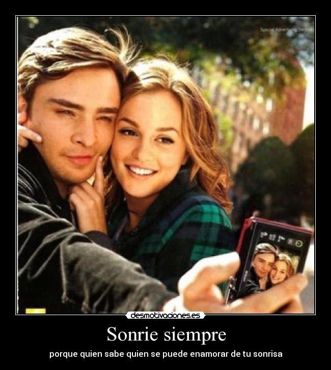 Sonrie siempre - porque quien sabe quien se puede enamorar de tu sonrisa