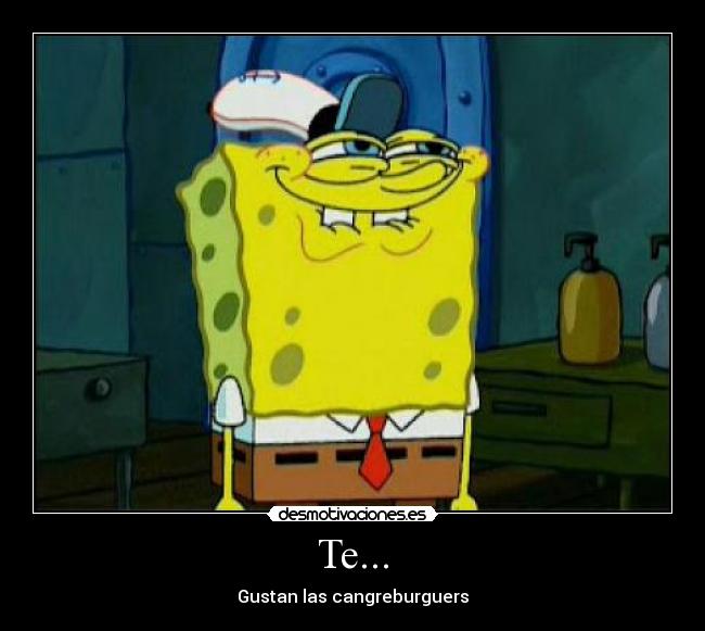 Te... - Gustan las cangreburguers