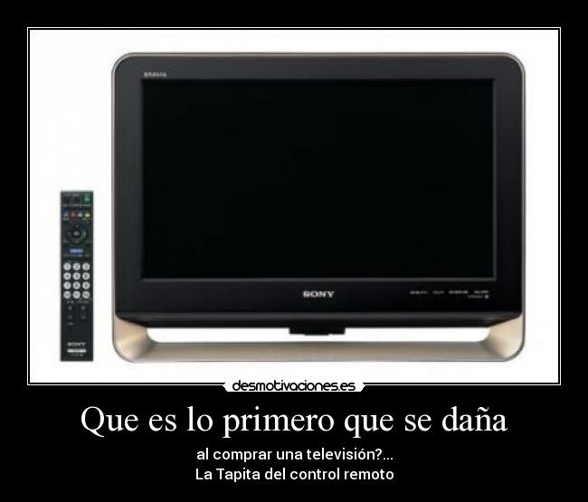 Que es lo primero que se daña - al comprar una televisión?...
La Tapita del control remoto