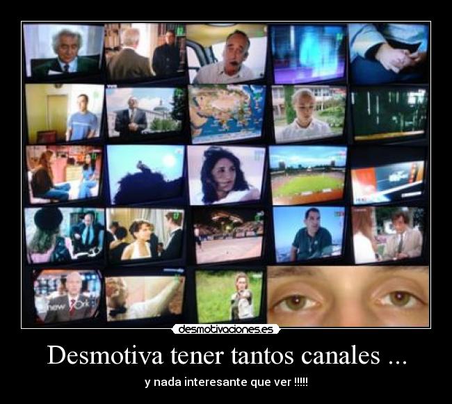 Desmotiva tener tantos canales ... -