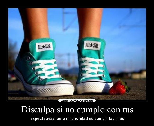 Disculpa si no cumplo con tus -