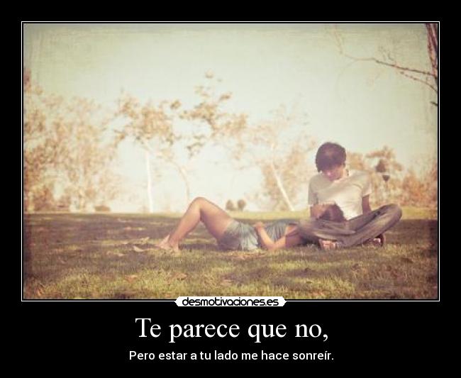 Te parece que no, - 